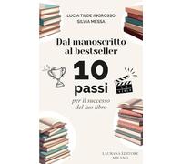 Dal manoscritto al bestseller. 10 passi per il successo del tuo libro