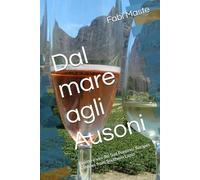Dal mare agli Ausoni: Ricette e vini del Sud Pontino/ Recipes & Wines from Southern Lazio