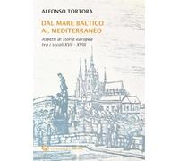 Dal mare Baltico al Mediterraneo. Aspetti di storia europea tra i secoli XVII-XVIII