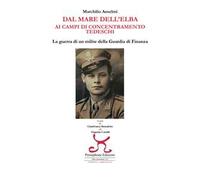 Dal mare dell'Elba ai campi di concentramento tedeschi. La guerra di un milite della Guardia di finanza