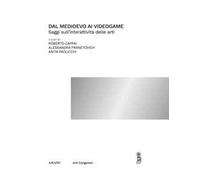 Dal medioevo ai videogame. Saggi sull'interattività delle arti