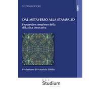 Dal metaverso alla stampa 3D. Prospettive semplesse della didattica innovativa