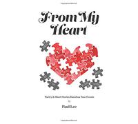Dal mio cuore: poesia e racconti brevi basati su eventi veri