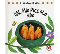 Dal mio piccolo nido. Il mondo che vedo. Ediz. a colori
