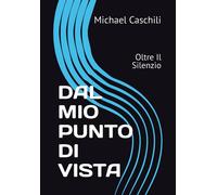 DAL MIO PUNTO DI VISTA: Oltre Il Silenzio - Caschili Michael