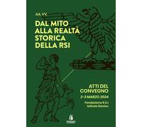 Libri Dal Mito Alla Realta Storica Della RSI. Atti Del Convegno (2-3 Marzo 2024)