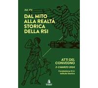Dal mito alla realtà storica della RSI. Atti del Convegno (2-3 marzo 2024)