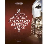 Dal mito alla storia. Il mistero dei Bronzi di Riace
