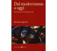 Dal modernismo a oggi. Storicizzare la contemporaneità