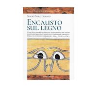 Dal Molin Encausto sul Legno. Come Realizzare Un Dipinto ad encausto sul Legno seguendo Gli indizi delle fonti Classiche: proposte per la ricostruzione filologica della Tecnica Antica