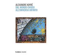 Dal mondo chiuso all'universo infinito