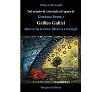 Dal mondo di Aristotele all'opera di Giordano Bruno e Galileo Galilei attraverso scienza, filosofia e teologia