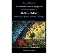 Dal mondo di Aristotele all'opera di Giordano Bruno e Galileo Galilei attraverso scienza, filosofia e teologia