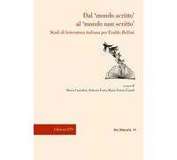Dal «mondo scritto» al «mondo non scritto». Studi di letteratura italiana per Eraldo Bellini