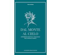 Dal monte al cielo. Esperienza poetica e teologica nell'opera di Dante. Ediz. ampliata