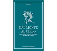Dal monte al cielo. Esperienza poetica e teologica nell'opera di Dante. Ediz. ampliata