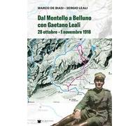 Dal Montello a Belluno con Gaetano Leali. 28 ottobre - 1 novembre 1918