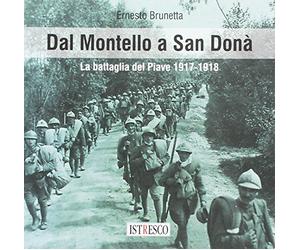 Dal Montello a San Donà. La battaglia del Piave 1917-1918