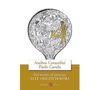 Dal mostro al principe. Alle origini di Roma