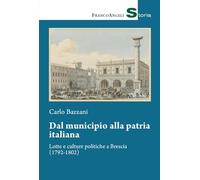 Dal municipio alla patria italiana. Lotte e culture politiche a Brescia (1792-1802)