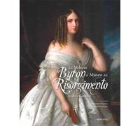 Dal Museo Byron al Museo del Risorgimento. Palazzo Guiccioli. Ediz. a colori
