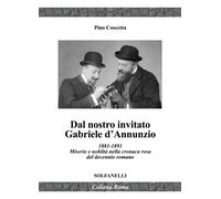 Dal nostro inviato Gabriele D'Annunzio. 1881-1891. Miserie e nobiltà nella crona