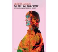Dal nulla al non-essere. Metafisica e nichilismo fra Oriente e Occidente -...