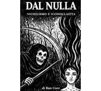DAL NULLA - NICHILISMO E ICONOCLASTIA