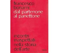 Dal Partenone al panettone. Incontri inaspettati nella storia dell'arte. Ediz. illustrata