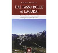 Dal passo Rolle ai Lagorai. 20 itinerari storico escursionistici sui luoghi della grande guerra