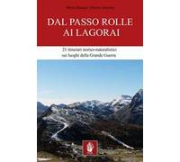 Dal passo Rolle ai Lagorai. 21 itinerari storico escursionistici sui luoghi della grande guerra