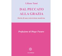 Dal peccato alla grazia. Storia di una conversione moderna - Tami Liliane