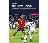 Dal pensiero all'azione. Proposte teoriche ed esercitazioni per il calcio relazionale