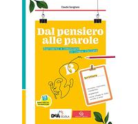Dal pensiero alle parole. Esprimersi e comunicare in lingua italiana. Per il biennio delle Scuole superiori. Con e-book. Con espansione online. Scrittura (Vol. B)