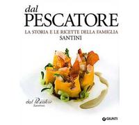 Dal Pescatore. La storia e le ricette della famiglia Santini