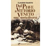 Dal Piave a Vittorio Veneto. Una storia diversa