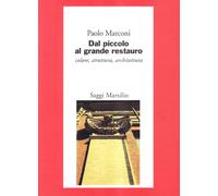 Dal piccolo al grande restauro. Colore, struttura, architettura - Marconi Paolo