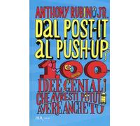 Dal post-it al push-up. 100 idee geniali che avresti potuto avere anche tu