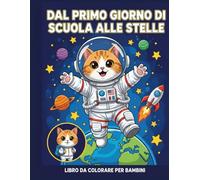 Dal Primo Giorno di Scuola alle Stelle: Libro da Colorare per Bambini