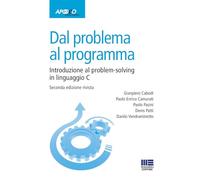 DAL PROBLEMA AL PROGRAMMA. INTRODUZIONE AL PROBLEM-SOLVING IN LINGUAGGIO C -