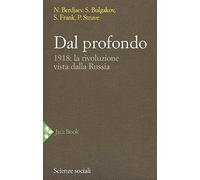 Dal profondo. 1918: la rivoluzione vista dalla Russia. Nuova ediz.