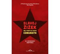 Dal punto di vista comunista. Trentacinque interventi inattuali - Zizek Slavoj