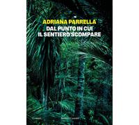 Dal punto in cui il sentiero scompare [Paperback] [Nov 07, 2025] Parrella, Adria