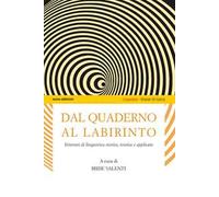 Dal quaderno al labirinto. Itinerari di linguistica storica, teorica e applicata