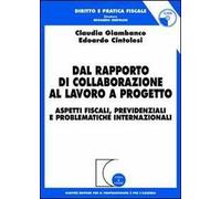 Dal rapporto di collaborazione al lavoro a progetto. Aspetti fiscali, previdenziali e problematiche internazionali. Con CD-ROM
