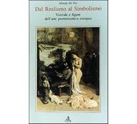 Dal realismo al simbolismo. Vicende e figure dell'arte postromantica europ...