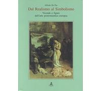 Dal Realismo Al Simbolismo. Vicende E Figure Dell'Arte Postromantica Europea