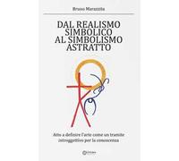 Libri Bruno Marazzita - Dal Realismo Simbolico Al Simbolismo Astratto