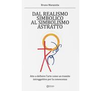 Libri Bruno Marazzita - Dal Realismo Simbolico Al Simbolismo Astratto