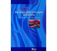 Dal regno delle immagini dell'anima. Percorsi diretti e vie traverse per g...